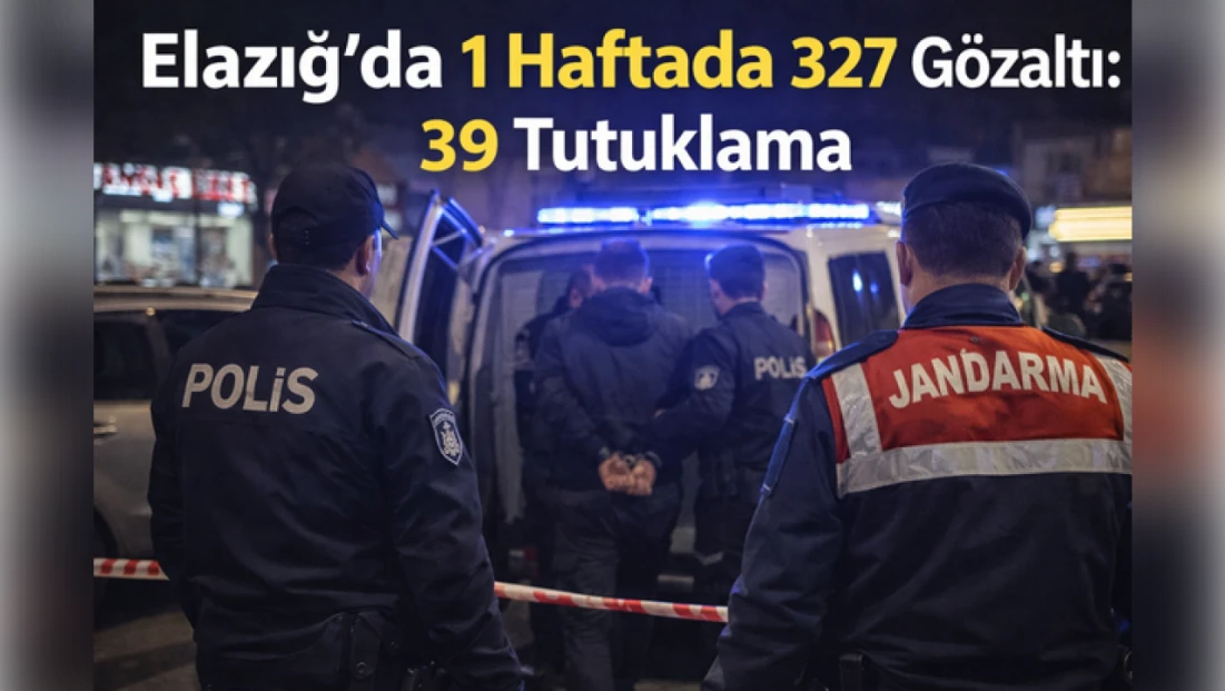 Elazığ’da 1 Haftada 327 Gözaltı: 39 Tutuklama