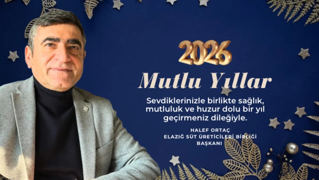Elazığ Süt Üreticileri Birliği Başkanı Halef Ortaç’ın Yeni Yıl Mesajı