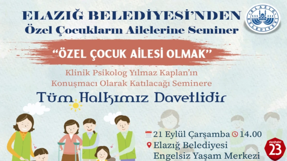 Elazığ Belediyesi Tarafından Özel Çocuk Ailesi Olmak, Adlı Seminer Düzenlenecek