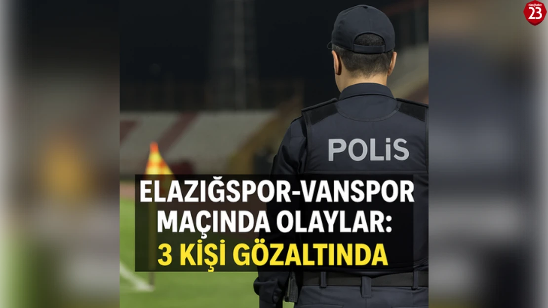 Elazığspor-Vanspor Maçındaki Olaylarda 3 Kişi Gözaltına Alındı