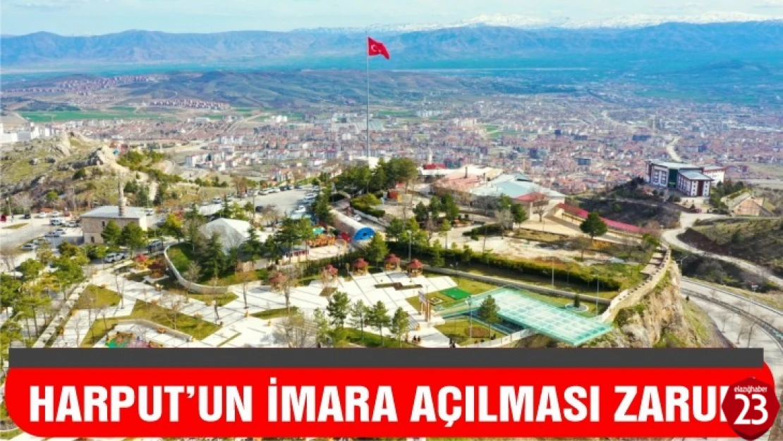 Harput'un İmara Açılması Zaruri!