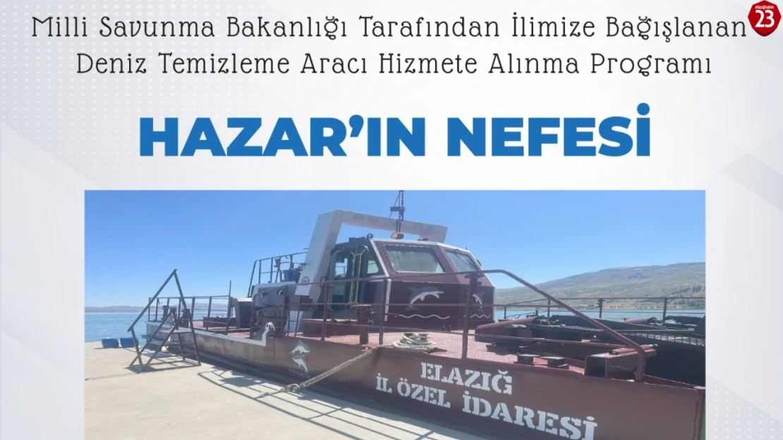 'Hazar'ın Nefesi' Göreve Başlıyor: Elazığ'a Deniz Temizleme Aracı Kazandırıldı