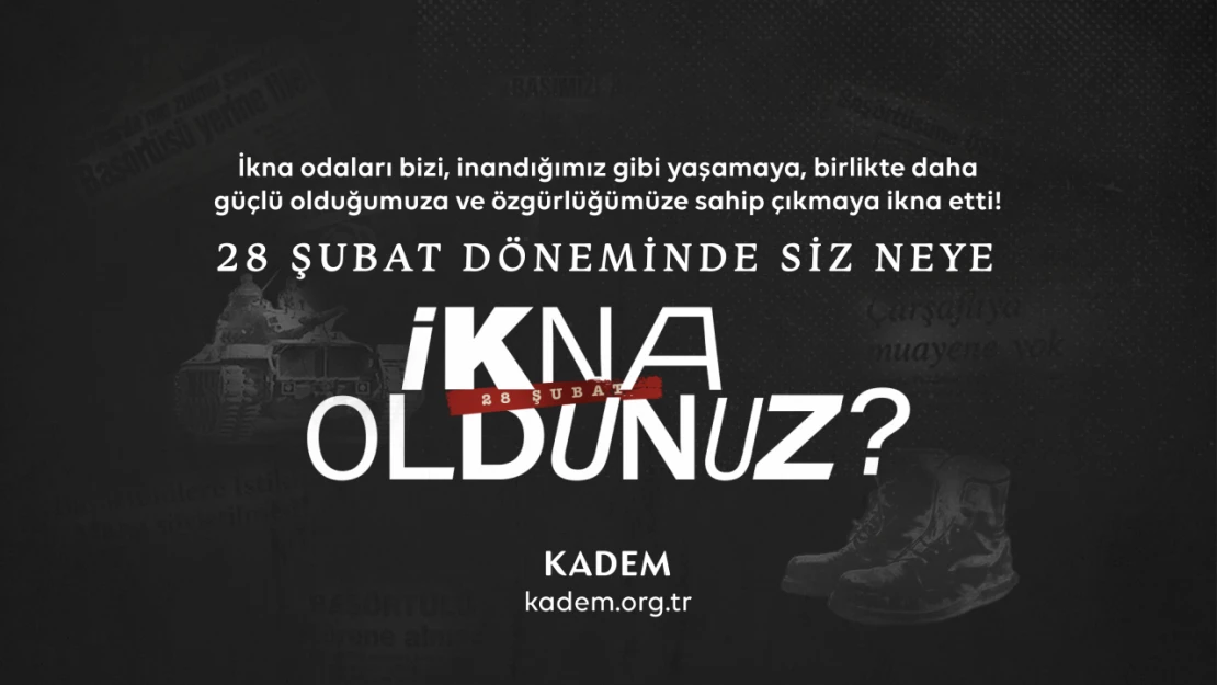 KADEM, 28 Şubat Kampanyası İle Bu Kez İkna Odalarını Hatırlatıyor