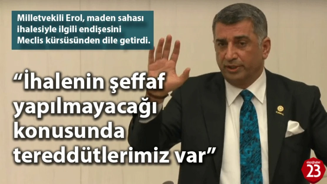 Milletvekili Gürsel Erol, İhalenin Şeffaf Yapılmayacağı Konusunda Tereddütlerimiz Var