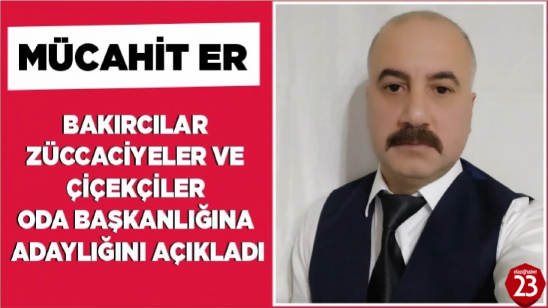 Mücahit Er, Bakırcılar Züccaciyeler Ve Çiçekçiler Oda Başkanlığına Adaylığını Açıkladı