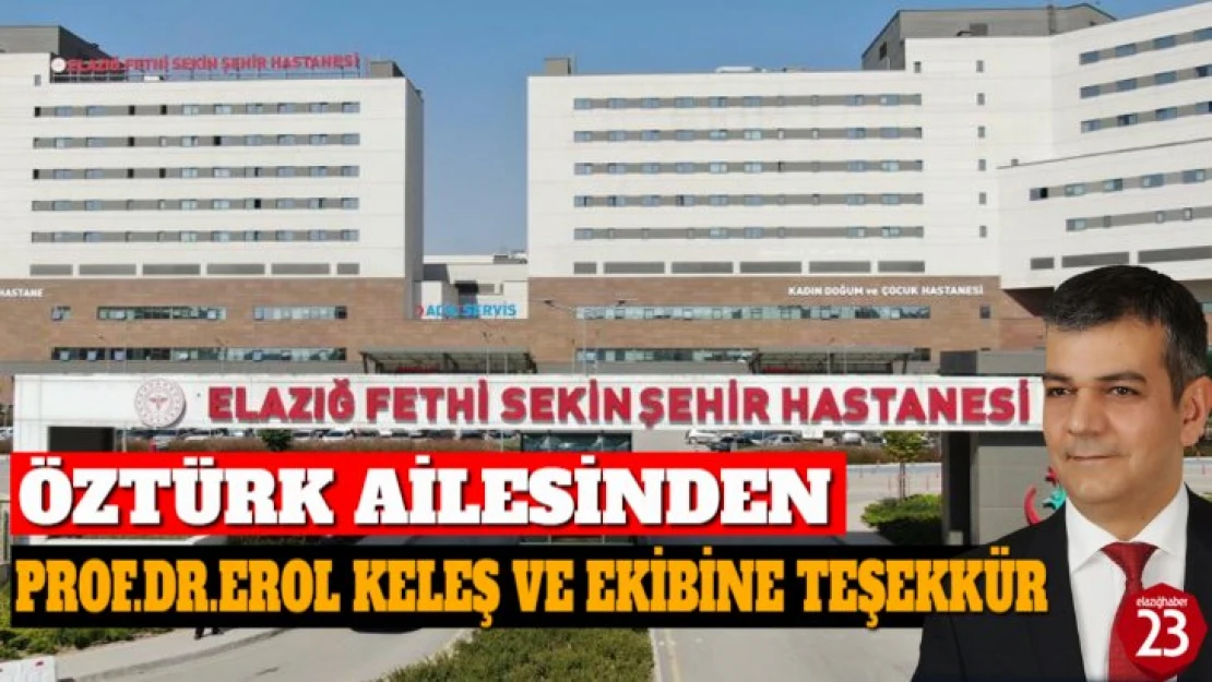 Öztürk Ailesinden Prof.Dr.Erol Keleş ve Ekibine Teşekkür