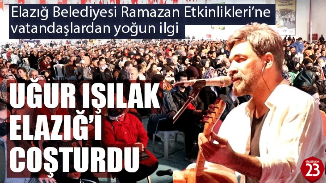 Uğur Işılak Elazığ Belediyesi Ramazan Etkinliklerinde Elazığlıları Coşturdu