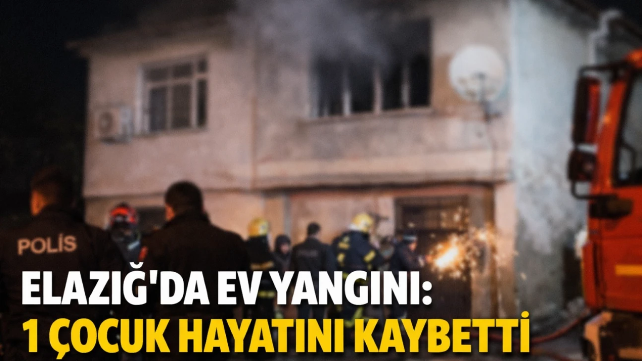Elazığ'da Ev Yangını: 1 Çocuk Hayatını Kaybetti