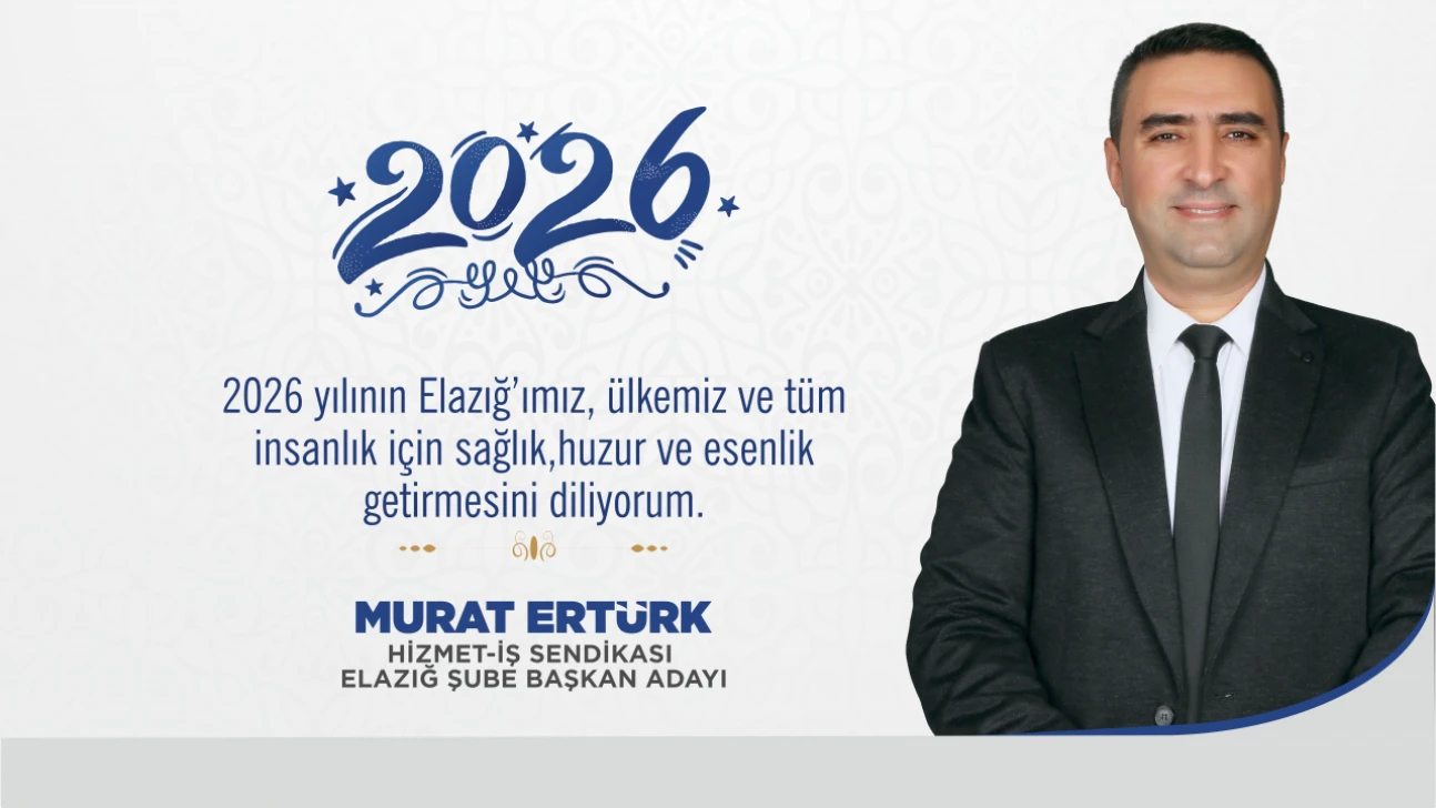 Hizmet İş Sendikası Elazığ Şube Başkan Adayı Murat Ertürk Yeni Yıl Mesajı