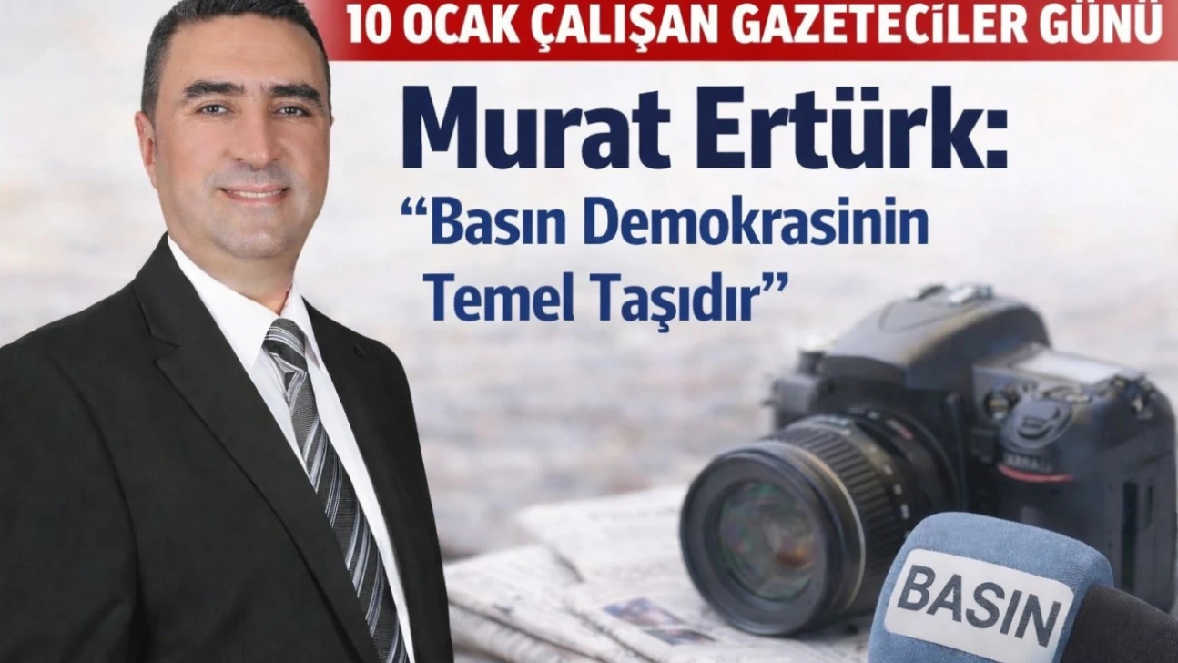 Murat Ertürk'ten 10 Ocak Mesajı: 'Gazeteciler Toplumun Vicdanıdır'