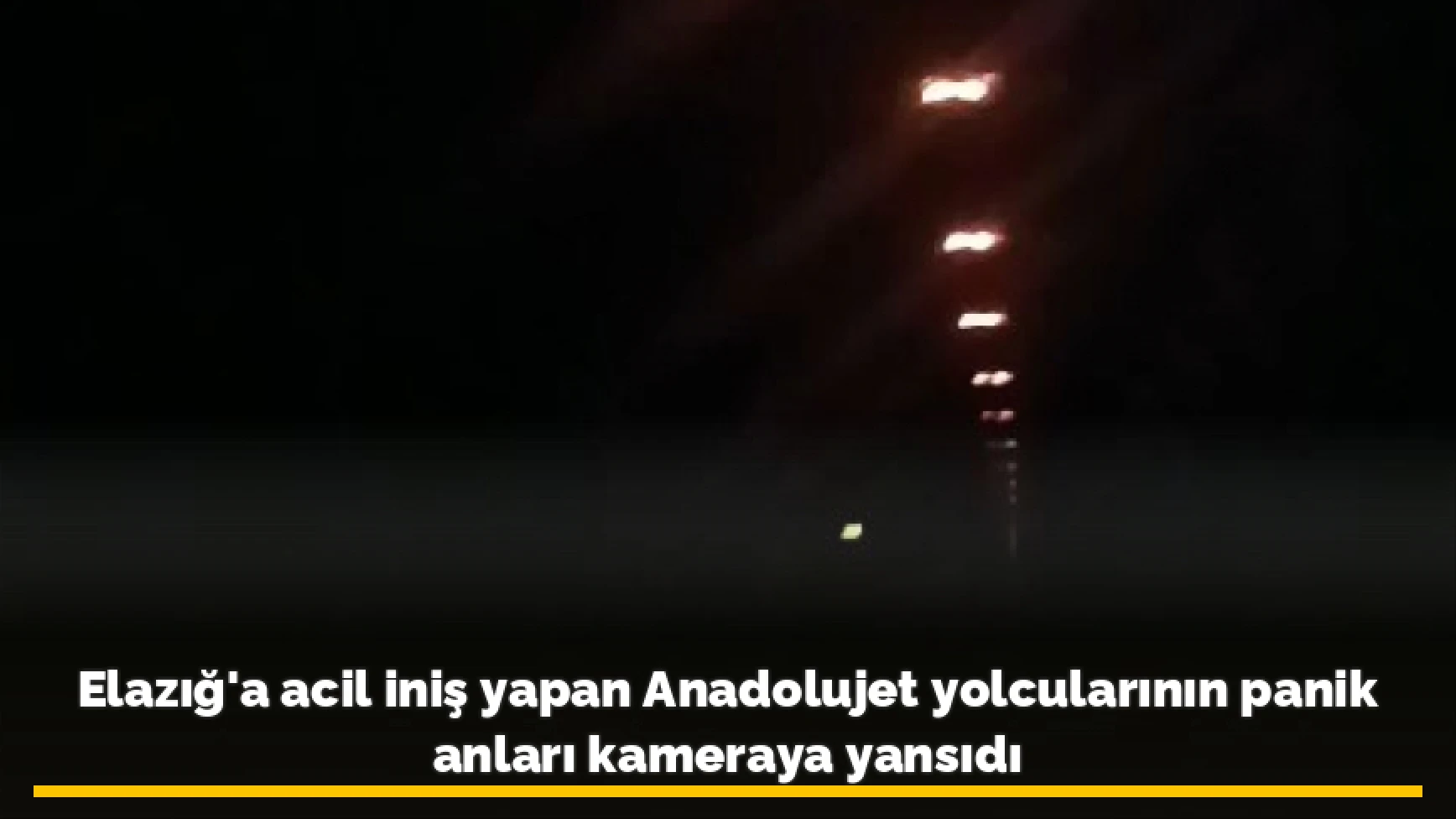 Elazığ'a acil iniş yapan Anadolujet yolcularının panik anları kameraya yansıdı