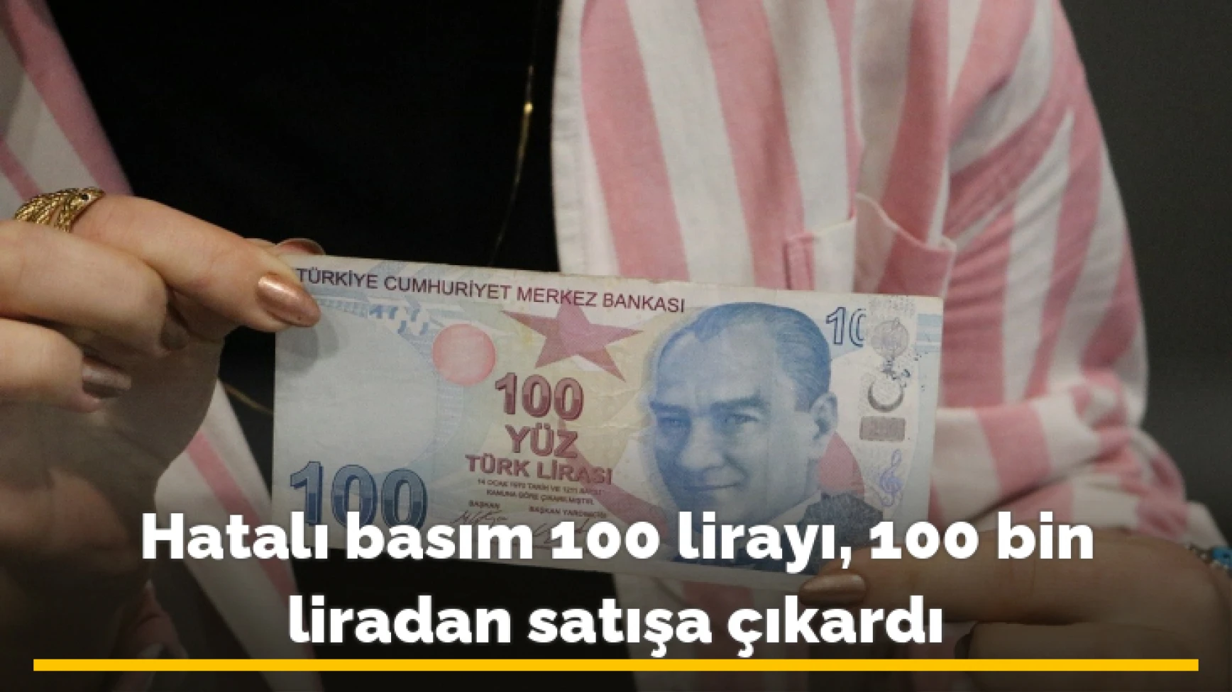 Hatalı basım 100 lirayı, 100 bin liradan satışa çıkardı