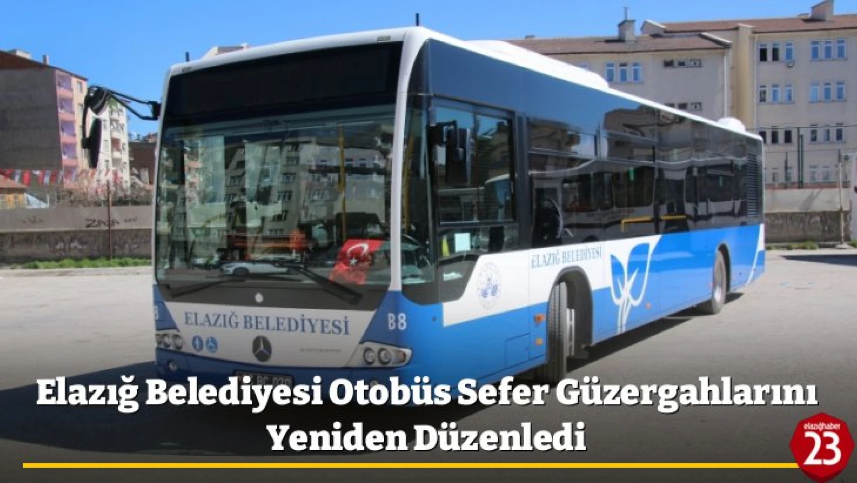 Elazığ Belediyesi Otobüs Sefer Güzergahlarını Yeniden Düzenledi