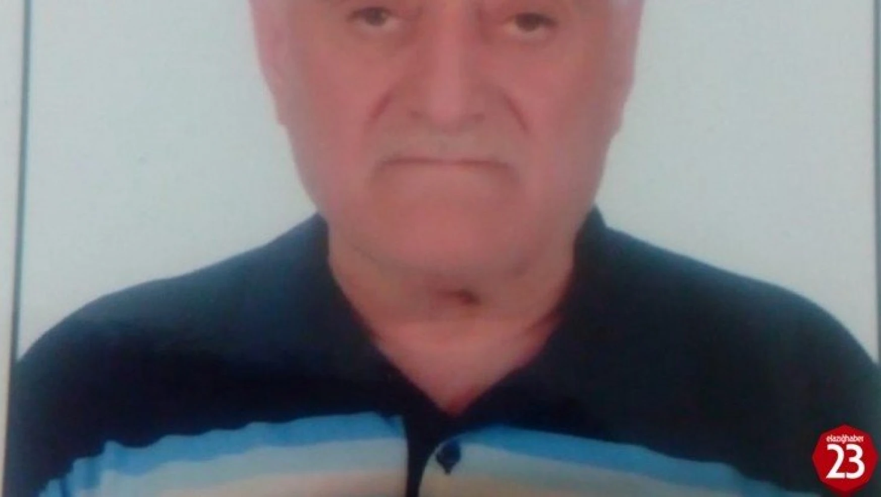 Elazığ'da 74 yaşındaki şahıstan 24 saattir haber alınamıyor