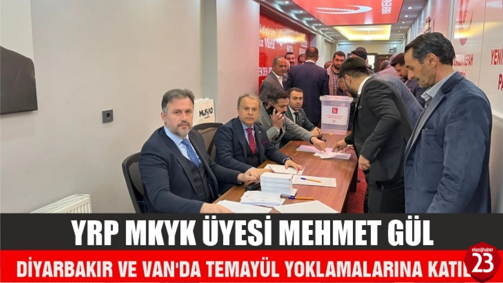 YRP MKYK Üyesi Mehmet Gül Diyarbakır Ve Van'da Temayül Yoklamalarına Katıldı