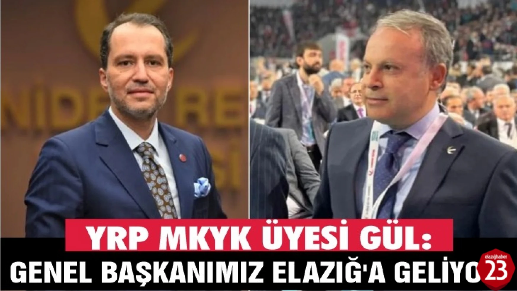 YRP MKYK Üyesi Mehmet Gül, Genel Başkanımız Elazığ'a Geliyor