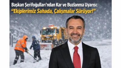 Başkan Şerifoğulları'ndan Kar ve Buzlanma Uyarısı: 'Ekiplerimiz Sahada, Çalışmalar Sürüyor'