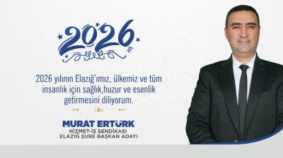 Hizmet-İş Sendikası Elazığ Şube Başkan Adayı Murat Ertürk'ten 2026 mesajı