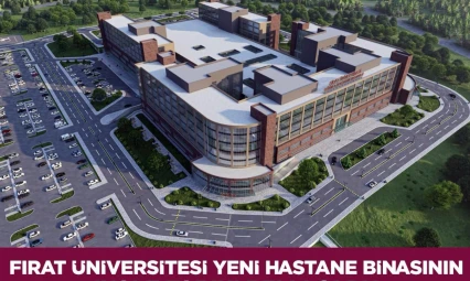 Fırat Üniversitesi'ne 800 Yataklı Yeni Hastane Geliyor