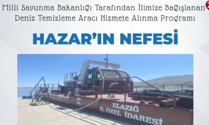'Hazar'ın Nefesi' Göreve Başlıyor: Elazığ'a Deniz Temizleme Aracı Kazandırıldı