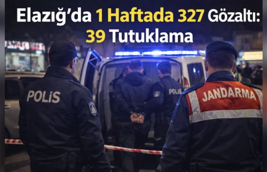 Elazığ'da 1 Haftada 327 Gözaltı: 39 Tutuklama