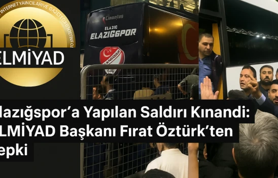 Elazığspor'a Yapılan Saldırı Kınandı: ELMİYAD Başkanı Fırat Öztürk'ten Tepki