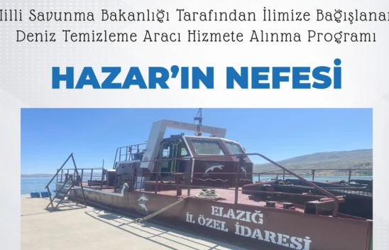 'Hazar'ın Nefesi' Göreve Başlıyor: Elazığ'a Deniz Temizleme Aracı Kazandırıldı