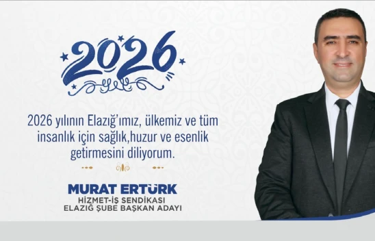Hizmet-İş Sendikası Elazığ Şube Başkan Adayı Murat Ertürk'ten 2026 mesajı