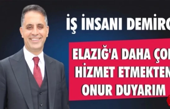 İş İnsanı Veysel Demirci, Elazığ'a Daha Çok Hizmet Etmekten Onur Duyarım