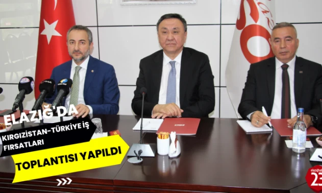 Elazığ'da, Kırgızistan Türkiye İş Fırsatları Toplantısı Yapıldı