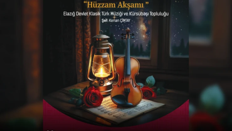 Elazığ Devlet Klasik Türk Müziği ve Kürsübaşı Topluluğu'ndan 'Hüzzam Akşamı' Konseri