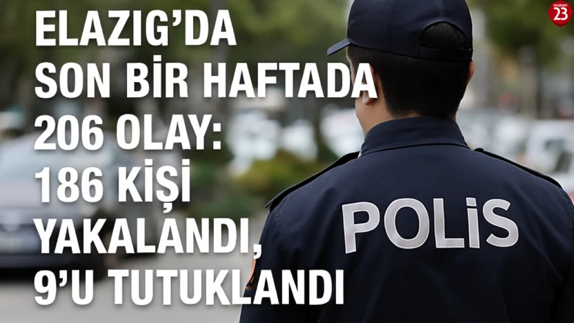 Elazığ'da Son Bir Haftada 206 Olay: 186 Kişi Yakalandı, 9'u Tutuklandı