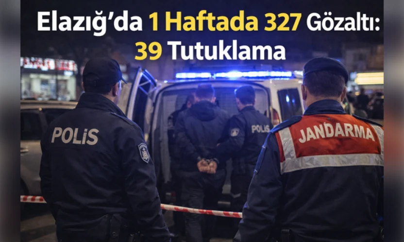 Elazığ'da 1 Haftada 327 Gözaltı: 39 Tutuklama