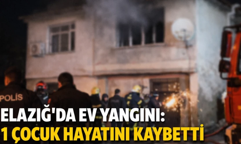 Elazığ'da Ev Yangını: 1 Çocuk Hayatını Kaybetti