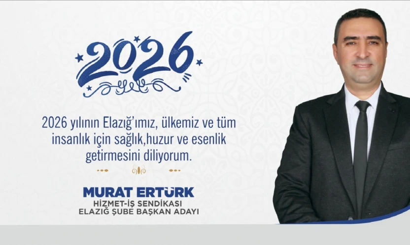 Hizmet-İş Sendikası Elazığ Şube Başkan Adayı Murat Ertürk'ten 2026 mesajı