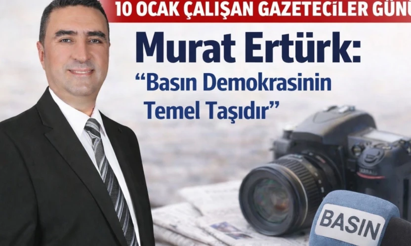Murat Ertürk'ten 10 Ocak Mesajı: 'Gazeteciler Toplumun Vicdanıdır'